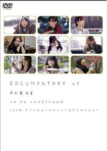 DOCUMENTARY of AKB48 to be continued 10NA͍̎ɉv̂낤?